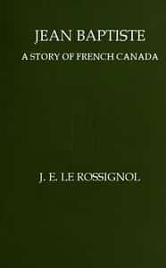 Jean Baptiste: A Story of French Canada