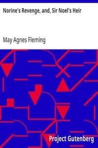 Norine's Revenge, and, Sir Noel's Heir
