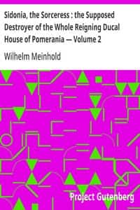 Sidonia, the Sorceress : the Supposed Destroyer of the Whole Reigning Ducal House of Pomerania — Volume 2