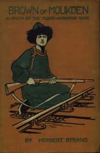 Brown of Moukden: A Story of the Russo-Japanese War