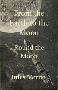 From the Earth to the moon; and, round the moon