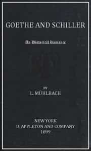 Goethe and Schiller: An Historical Romance