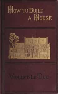 How to build a house : an architectural novelette