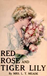 Red Rose and Tiger Lily; Or, In a Wider World