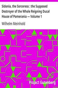 Sidonia, the Sorceress : the Supposed Destroyer of the Whole Reigning Ducal House of Pomerania — Volume 1