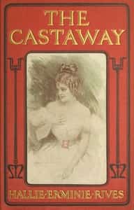 The castaway : Three great men ruined in one year—a king, a cad and a castaway