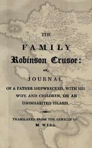 The family Robinson Crusoe : or, journal of a father shipwrecked, with his wife and children, on an uninhabited island.