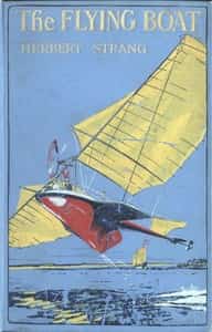 The Flying Boat: A Story of Adventure and Misadventure