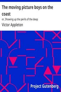 The moving picture boys on the coast : or, Showing up the perils of the deep