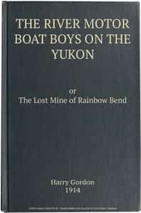The River Motor Boat Boys on the Yukon: The Lost Mine of Rainbow Bend